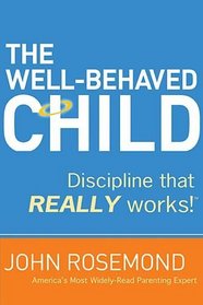 The Well-Behaved Child: Discipline that Really Works!
