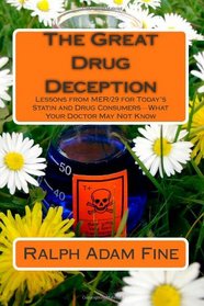 The Great Drug Deception: Lessons from MER/29 for Today's Statin and Drug Consumers - What Your Doctor May Not Know