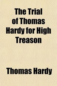 The Trial of Thomas Hardy for High Treason
