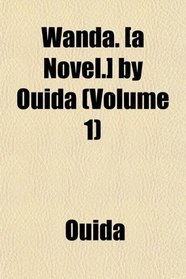 Wanda. [a Novel.] by Ouida (Volume 1)