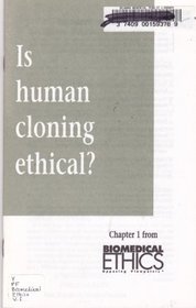 Is Human Cloning Ethical? (Biomedical Ethics - Opposing Viewpoints)