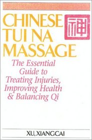 Chinese Tui Na Massage : The Essential Guide to Treating Injuries, Improving Health  Balancing Qi