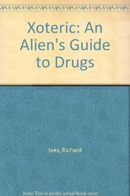 Xoteric: An Alien's Guide to Drugs