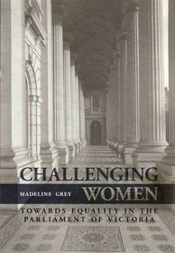 Challenging Women: Towards Equality in the Parliament of Victoria