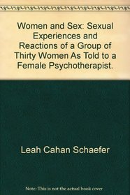 Women and Sex;: Sexual Experiences and Reactions of a Group of Thirty Women as Told to a Female Psychotherapist