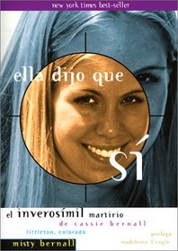 Ella Dijo Que Si/She Said Yes: El Inverosmil Martirio De Cassie Bernall/the Unlikely Martyrdom of Cassie Bernall