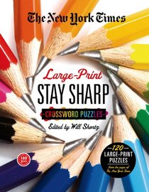 The New York Times Large-Print Stay Sharp Crosswords: 120 Large-Print Easy to Hard Puzzles from the Pages of The New York  Times