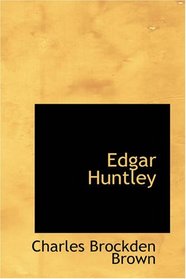 Edgar Huntley: or, Memoirs of a Sleep-Walker