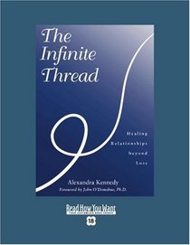 The Infinite Thread (EasyRead Super Large 18pt Edition): Healing Relationships beyond Loss