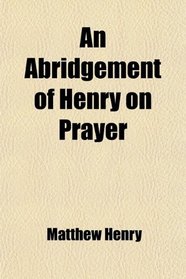 An Abridgement of Henry on Prayer