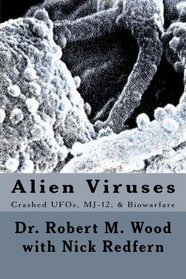 Alien Viruses: Crashed UFOs, MJ-12, & Biowarfare