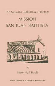 The Missions: California's Heritage : Mission San Juan Bautista