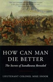 HOW CAN MAN DIE BETTER: The Secrets of Isanlwana Revealed