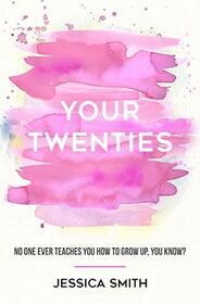 Your Twenties: No One Ever Teaches You How to Grow Up, You Know?