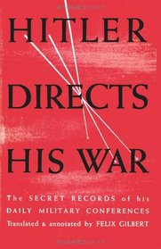 Hitler Directs His War The Secret Records of His Daily Military Conferences