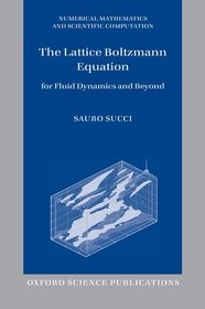 The Lattice Boltzmann Equation: For Fluid Dynamics and Beyond
