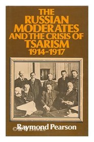 Russian Moderates and the Crisis of Tsarism, 1914-17