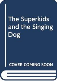 The Superkids and the Singing Dog