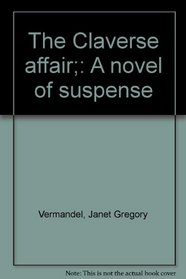 The Claverse affair;: A novel of suspense