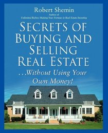Secrets of Buying and Selling Real Estate... : Without Using Your Own Money!