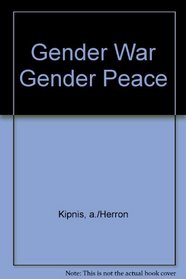 Gender War, Gender Peace: The Quest for Love and Justice between Women and Men