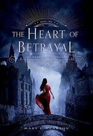 The Heart of Betrayal (Remnant Chronicles, Bk 2)