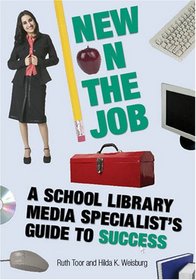 New on the Job: A School Library Media Specialists's Guide to Success