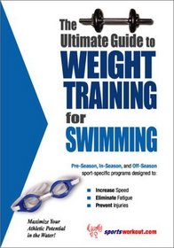 The Ultimate Guide to Weight Training for Swimming (The Ultimate Guide to Weight Training for Sports, 25)