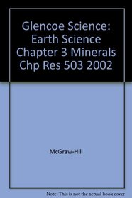 Glencoe Science: Earth Science Chapter 3 Minerals Chp Res 503 2002