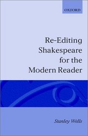 Re-editing Shakespeare for the Modern Reader: Based on Lectures Given at the Folger Shakespeare Library, Washington, D.C. (Oxford Shakespeare Studies)