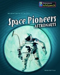 Space Pioneers: Astronauts (Scientists at Work)