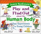 Janice VanCleave's Play and Find Out About the Human Body: Easy Experiments for Young Children