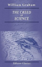 The Creed of Science: Religious, Moral, and Social
