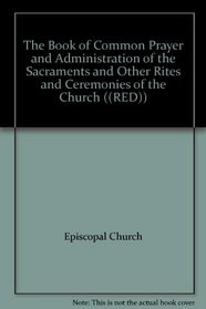 The Book of Common Prayer and Administration of the Sacraments and Other Rites and Ceremonies of the Church ((RED))