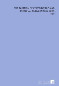 The Taxation of Corporations and Personal Income in New York: -1919