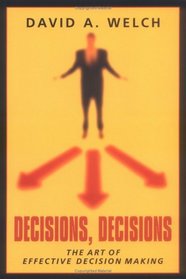 Decisions, Decisions: The Art of Effective Decision Making