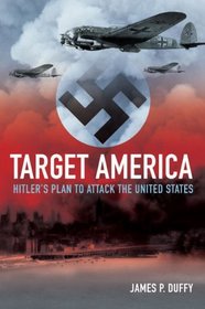 Target: America : Hitler's Plan to Attack the United States