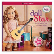 Doll Star: Create lots of ways to play onstage! (American Girl Truly Me)