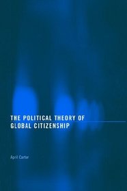 The Politcal Theory of Global Citizenship (Routledge Innovations in Political Theory)