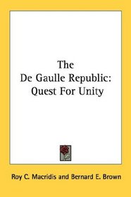 The De Gaulle Republic: Quest For Unity