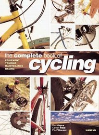 The Complete Book Of Cycling: Equipment * Touring * Maintenance * Racing