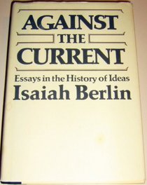 Against the Current : Essays in the History of Ideas ([His Selected writings)