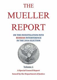 The Mueller Report: on the Investigation into Russian Interference in the 2016 Presidential Election (Volume 1)