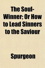 The Soul-Winner; Or How to Lead Sinners to the Saviour
