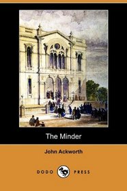 The Minder: The Story of the Courtship, Call and Conflicts of John Ledger, Minder and Minister (Dodo Press)