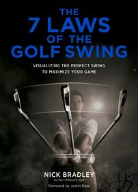7 Laws of the Golf Swing: Visualizing the Perfect Swing to Maximize Your Game