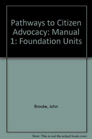 Pathways to Citizen Advocacy: Manual 1: Foundation Units