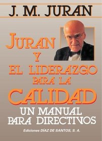 JURAN y el liderazgo para la Calidad (Spanish Edition)