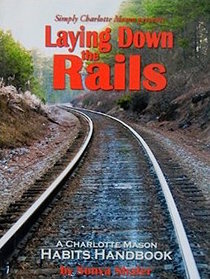 Laying Down the Rails:  A Charlotte Mason Habits Handbook