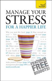 Manage Your Stress for a Happier Life: A Teach Yourself Guide (Teach Yourself: General Reference)